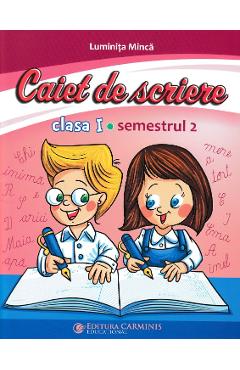 Caiet de scriere - Clasa 1 Sem. 2 - Luminita Minca - CARMINIS
