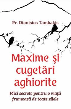 Maxime si cugetari aghiorite - Pr. Dionisios Tambakis