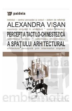 Perceptia tactilo-chinestezica a spatiului arhitectural – Alexandra Visan Alexandra imagine 2022