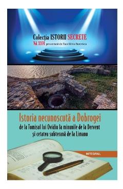 Istorii secrete Vol. 26: Istoria necunoscuta a Dobrogei - Dan-Silviu Boerescu