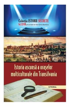 Istorii secrete Vol. 28: Istoria ascunsa a oraselor multiculturale din Transilvania – Dan-Silviu Boerescu Dan-Silviu Boerescu imagine 2022