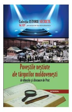Istorii secrete Vol. 25: Povestile nestiute ale targurilor moldovenesti - Dan-Silviu Boerescu - INTEGRAL