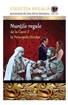 Colectia Regala Vol.13: Nuntile regale – Dan-Silviu Boerescu Boerescu