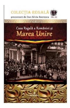 Colectia Regala Vol. 20: Casa Regala a Romaniei si Marea Unire – Dan-Silviu Boerescu 20