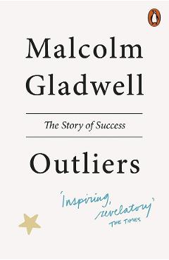 Outliers: The Story of Success - Malcolm Gladwell