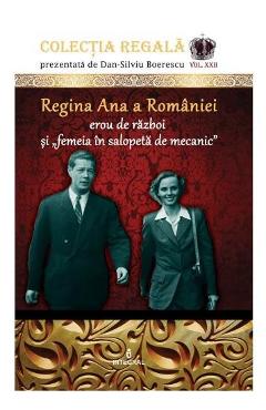 Colectia Regala Vol. 22: Regina Ana a Romaniei - Dan-Silviu Boerescu - INTEGRAL