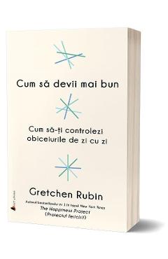 Cum sa devii mai bun - Gretchen Rubin