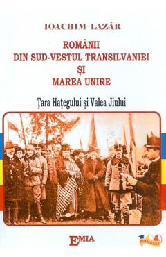 Romanii din Sud-Vestul Transilvaniei si Marea Unire – Ioachim Lazar din poza bestsellers.ro