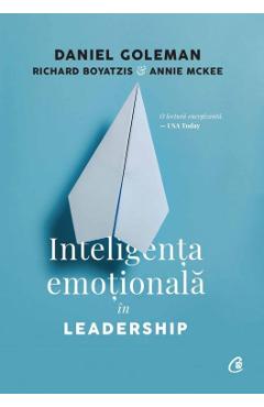 Inteligenta emotionala in leadership – Daniel Goleman, Richard Boyatzis, Annie McKee Annie McKee imagine 2022 cartile.ro