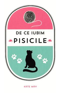 De ce iubim pisicile - Kate May - DIDACTICA PUBLISHING HOUSE