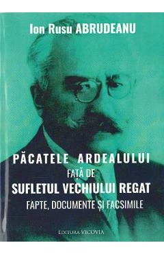 Pacatele Ardealului fata de sufletul vechiului regat - Ion Rusu Abrudeanu - VICOVIA