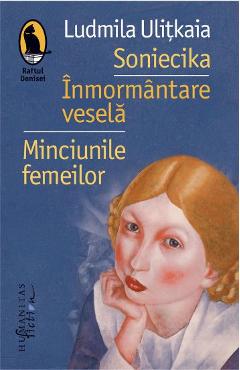 Soniecika. Inmormantare vesela. Minciunile femeilor - Ludmila Ulitkaia