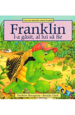 Franklin l-a gasit, al lui sa fie - Paulette Bourgeois, Brenda Clark - KATARTIS