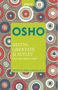 Destin, Libertate Si Suflet. Care Este Sensul Vietii? - Osho