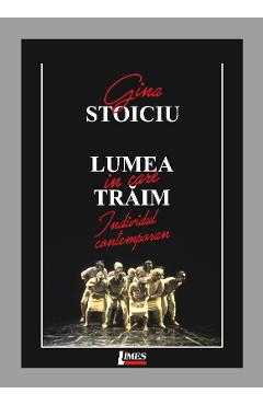 Lumea in care traim - Gina Stoiciu - LIMES