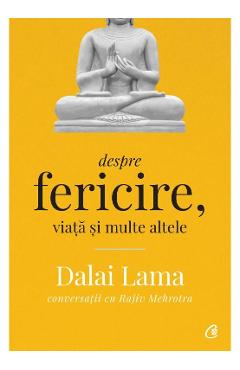 Despre fericire, viata si multe altele - Dalai Lama, Rajiv Mehrotra