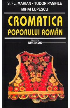 Cromatica poporului roman - S. FI. Marian, Tudor Pamfile, Mihai Lupescu