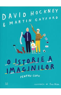 O Istorie A Imaginilor Pentru Copii - David Hockney, Martin Gayford