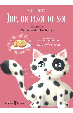 Jup, un pisoi de soi Vol.2: Orice pentru budinca - Alec Blenche, Doina Zavadschi - UNIVERS