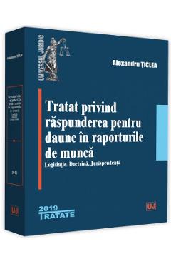 Tratat Privind Raspunderea Pentru Daune In Raporturile De Munca - Alexandru Ticlea