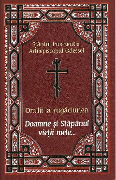 Omilii la rugaciunea Doamne si Stapanul vietii mele... - Sfantul Inochentie, Arhiepiscopul Odessei - EGUMENITA