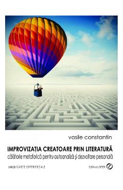 Improvizatia creatoare prin literatura – Vasile Constantin De La Libris.ro Carti Dezvoltare Personala 2023-09-27