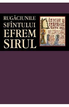 Rugaciunile Sfintului Efrem Sirul