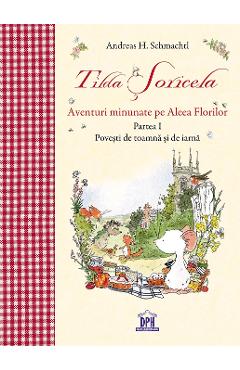 Tilda Soricela. Aventuri minunate pe Aleea Florilor. Partea I: Toamna si iarna - Andreas H. Schmachtl