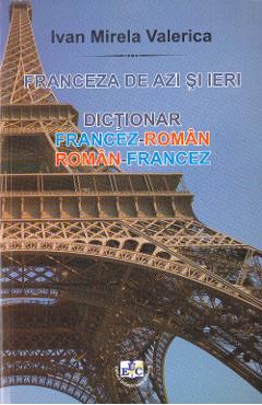 Franceza de azi si ieri: dictionar francez-roman, roman-francez – Ivan Mirela Valerica Azi imagine 2022