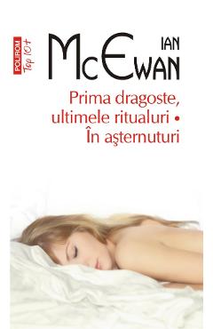 Prima dragoste, ultimele ritualuri. in asternuturi - ian mcewan
