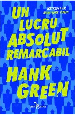 Un Lucru Absolut Remarcabil - Hank Green