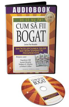 Audiobook. Cum sa fii bogat - Napoeon Hill, Joseph Murphy, Wallace D. Wattles
