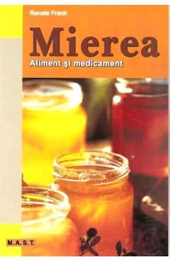 Mierea. Aliment si medicament - Renate Frank