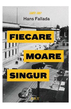 Fiecare moare singur - Hans Fallada - GRUPUL EDITORIAL ART