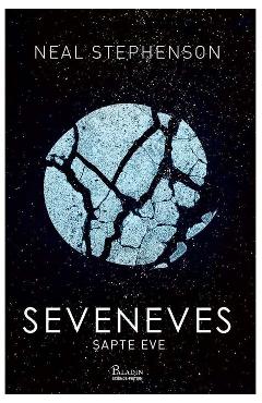 Seveneves. Sapte Eve - Neal Stephenson