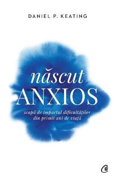 Nascut anxios - Daniel P. Keating - CURTEA VECHE