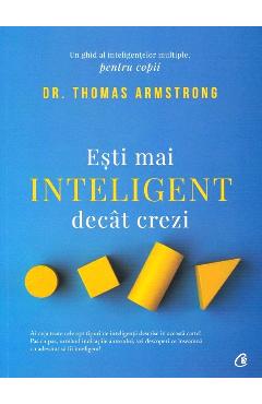 Esti mai inteligent decat crezi. Un ghid al inteligentelor multiple, pentru copii - Thomas Armstrong