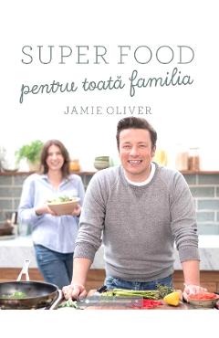 Super food pentru toata familia – Jamie Oliver Bucatarie poza bestsellers.ro