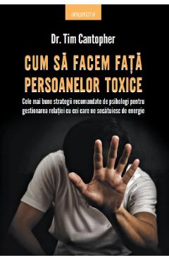 Cum sa facem fata persoanelor toxice – Tim Cantopher De La Libris.ro Carti Dezvoltare Personala 2023-09-21