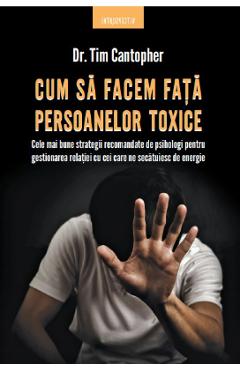 Cum Sa Facem Fata Persoanelor Toxice - Tim Cantopher