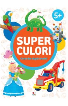 Superculori. Coloram dupa model 5+