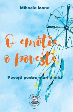 O emotie, o poveste - Mihaela Ioana - CLARA TOMA