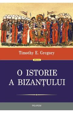 O istorie a Bizantului ed.2 - Timothy E. Gregory - POLIROM