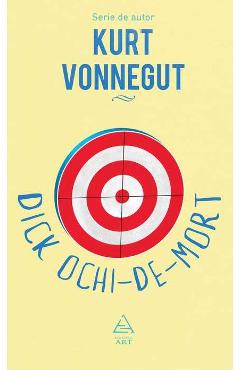 Dick Ochi-de-mort - Kurt Vonnegut - GRUPUL EDITORIAL ART