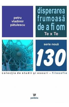 Disperarea frumoasa de a fi om - Petru-Vladimir Patulescu
