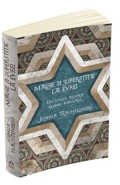 Magie si superstitie la evrei - Joshua Trachtenberg