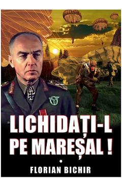 Lichidati-l pe Maresal - Florian Bichir