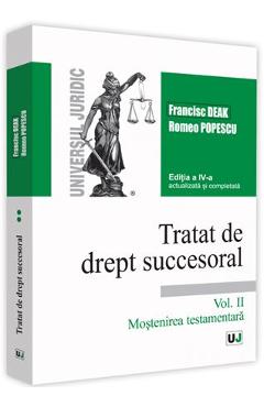 Tratat de drept succesoral Vol.2: Mostenirea testamentara Ed.4 – Francisc Deak, Romeo Popescu carte imagine 2022