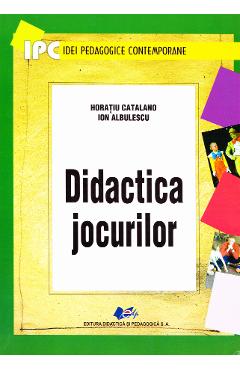 Didactica jocurilor – Horatiu Catalano, Ion Albulescu Albulescu