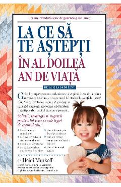 La ce sa te astepti in al doilea an de viata - Heidi Murkoff - LIFESTYLE